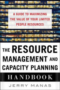 Resource Management and Capacity Planning Handbook: A Guide to Maximizing the Value of Your Limited People Resources - 2874079165