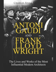 Antoni Gaudi and Frank Lloyd Wright: The Lives and Works of the Most Influential Modern Architects - 2876841707