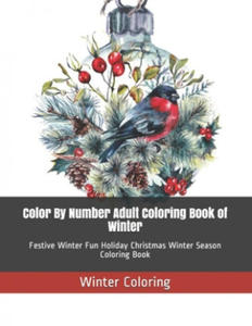 Color By Number Adult Coloring Book of Winter: Festive Winter Fun Holiday Christmas Winter Season Coloring Book - 2875235279