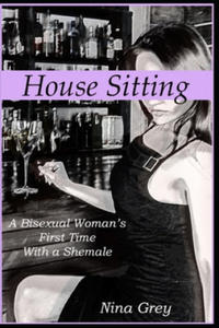 House Sitting: A Bisexual Woman's First Time with a Shemale: A Trans Erotica Short Story - 2875342131