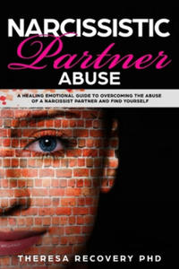 Narcissistic Partner Abuse: A Healing Emotional Guide To Overcoming The Abuse of a Narcissist Partner and Find Yourself - 2864200448