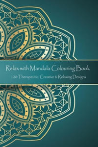 Relax with Mandala Colouring Book, 120 Therapeutic, Creative & Relaxing Designs: Adult Colouring Books Mandalas and Patterns Relaxing Colour Therapy S - 2865384542