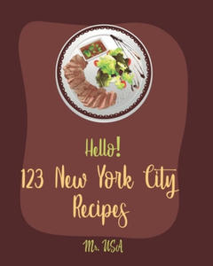 Hello! 123 New York City Recipes: Best New York City Cookbook Ever For Beginners [American Pie Cookbook, New York Pizza Cookbook, New York Cheesecake - 2870035547