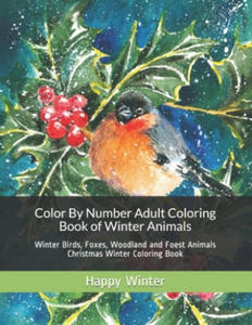 Color By Number Adult Coloring Book of Winter Animals: Winter Birds, Foxes, Woodland and Foest Animals Christmas Winter Coloring Book - 2861951452