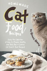 Homemade Cat Food Recipes: Enjoy this Collection of Easy-to-Prepare Healthy and Tasty Raw Cooked Cat Food Treat Recipes! - 2865384440