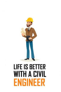 Life Is Better with a Civil Engineer: LIFE IS BETTER WITH A CIVIL ENGINEER Notebook for engineering college students, future engineers.Funny Gift for - 2870036386