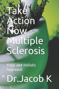 Take Action Now - Multiple Sclerosis: Yoga and Holistic Approach - 2861965015