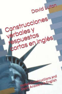 Construcciones verbales y respuestas cortas en ingls: Verbal Constructions and Short Answers in English - 2878322557