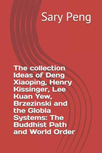 The collection Ideas of Deng Xiaoping, Henry Kissinger, Lee Kuan Yew, Brzezinski and the Globla Systems: The Buddhist Path and World Order - 2861894436