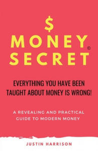 $moneysecret: Everything You Have Been Taught about Money Is Wrong - 2862978292