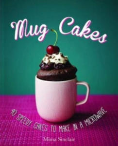 Mug Cakes: 40 speedy cakes to make in a microwave - 2878306255