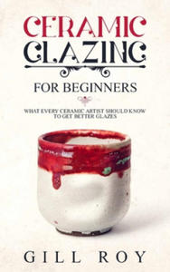 Ceramic Glazing for Beginners: What Every Ceramic Artist Should Know to Get Better Glazes - 2867905185