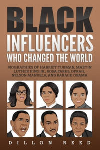 Black Influencers Who Changed the World: Biographies of Harriet Tubman, Martin Luther King Jr., Rosa Parks, Oprah, Nelson Mandela, and Barack Obama - 2868723611