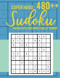 Super Hard 480++ Sudoku: Hard Level for Adults All 9*9 Hard - Sudoku Puzzle Books - Sudoku Puzzle Books Hard - Large Print Sudoku Puzzle Books - 2863655775