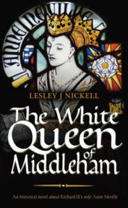 White Queen of Middleham: An Historical Novel About Richard III's Wife Anne Neville - 2867124298