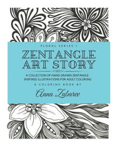 Zentangle Art Story: A Collection of Hand-Drawn Zentangle Inspired Illustrations for Adult Coloring - 2861914806