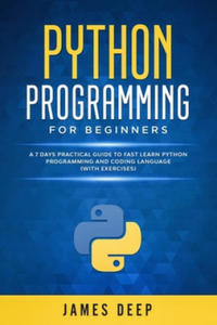 Python Programming for Beginners: A 7 Days Practical Guide to Fast Learn Python Programming and Coding Language (with Exercises) - 2877499771
