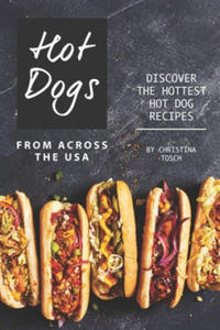 Hot Dogs from Across the USA: Discover the Hottest Hot Dog Recipes - 2862823415