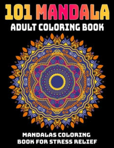 101 Mandala Adult Coloring Book: Mandalas Coloring Book For Stress Relief: Relaxation Mandala Designs - 2871999132