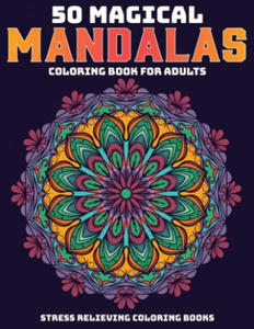 50 Magical Mandalas Coloring Book For Adults: Stress Relieving Coloring Books: Relaxation Mandala Designs - 2872007917