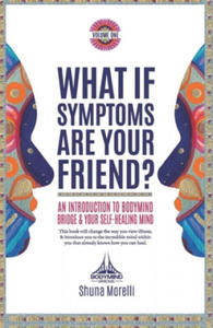 What if Symptoms Are Your Friend?: An Introduction to BodyMind Bridge and Your Self-Healing Mind - 2874287149