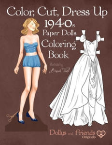 Color, Cut, Dress Up 1940s Paper Dolls Coloring Book, Dollys and Friends Originals: Vintage Fashion History Paper Doll Collection, Adult Coloring Page - 2861954638