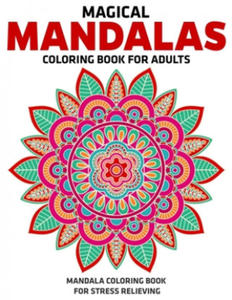 Magical Mandalas Coloring Book For Adults: Mandala Coloring Book For Stress Relieving: Relaxation Mandala Designs - 2872013873