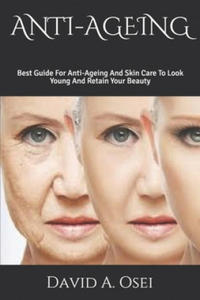 Anti-Ageing: Best Guide For Anti-Ageing And Skin Care To Look Young And Retain Your Beauty - 2875230705