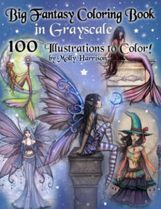 Big Fantasy Coloring Book in Grayscale - 100 Illustrations to Color by Molly Harrison - 2867103900