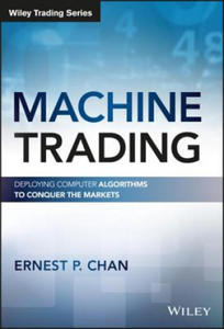 Machine Trading - Deploying Computer Algorithms to Conquer the Markets - 2854511410