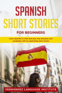 Spanish Short Stories for Beginners: Learn Spanish in a Fast and Easy Way, and Grow Your Vocabulary with 16 Captivating Short Stories - 2876946975