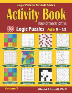 Activity Book for Smart Kids: 500 Logic Puzzles (Sudoku, Fillomino, Kakuro, Futoshiki, Hitori, Slitherlink, Killer Sudoku, Calcudoku, Sudoku X, Skys - 2865382835