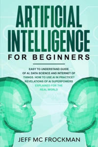 Artificial Intelligence for Beginners: Easy to understand guide of Ai, data Science and Internet of Things. How to use AI in practice? Revelations of - 2877973976