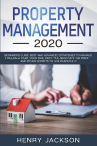 Property Management 2020: Beginner's Guide. Best and Advanced Strategies to Manage 1 Million a Year, Your Time, Debt, Tax, Negotiate The Price a - 2878087491