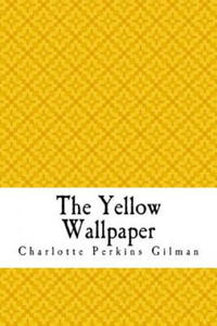 The Yellow Wallpaper: The Yellow Wall-paper. A Story - 2871902774