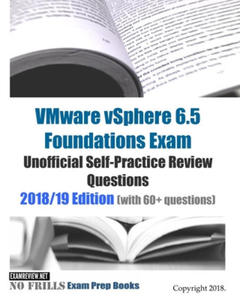 VMware vSphere 6.5 Foundations Exam Unofficial Self-Practice Review Questions 2018/19 Edition (with 60+ questions) - 2871896898