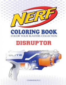 Nerf Coloring Book: Disruptor: Color Your Blasters Collection, N-Strike Elite, Nerf Guns Coloring Book - 2861876113