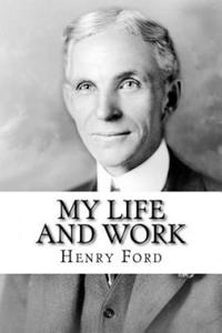 My Life and Work: The Autobiography of Henry Ford - 2868073070