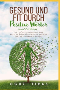 Gesund und fit durch Positive Wrter: Die grte Sammlung von Fitness Motivation Wrter fr endlose Energie und Gesundheit - 2876945613