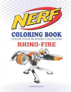 Nerf Coloring Book: Rhino-Fire: Color Your Blasters Collection, N-Strike Elite, Nerf Guns Coloring Book - 2861975385