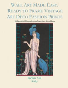 Wall Art Made Easy: Ready to Frame Vintage Art Deco Fashion Prints: 30 Beautiful Illustrations to Transform Your Home - 2865382346