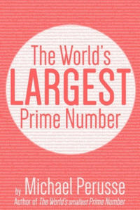 The World's Largest Prime Number: by Michael Perusse, Author of the World's Smallest Prime Number - 2878322555