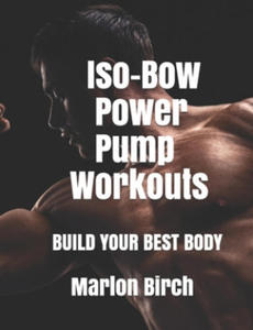 Iso-Bow Power Pump Workouts: Build Your Best Body - 2878438790