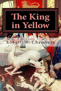 The King in Yellow by Robert W. Chambers: : A play in book form entitled The King in Yellow A mysterious and malevolent supernatural entity known as t - 2874799103