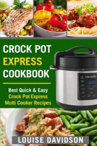 Crock Pot Express Cookbook: Best Quick & Easy Crock Pot Express Multi Cooker Recipes - 2869767030