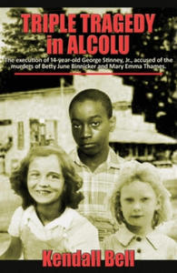 Triple Tragedy in Alcolu: The execution of 14-year-old George Stinney, Jr., accused of the murders of Betty June Binnicker and Mary Emma Thames. - 2872896309