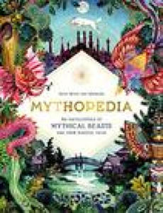 Mythopedia: An Encyclopedia of Mythical Beasts and Their Magical Tales - 2870650490