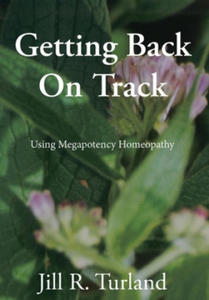 Getting Back On Track: Using Megapotency Homeopathy - 2866873009