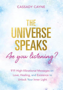 The Universe Speaks, Are You Listening?: 111 High-Vibrational Oracle Messages on Love, Healing, and Existence to Unlock Your Inner Light - 2873978936