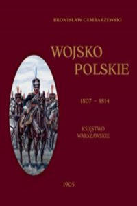 Wojsko Polskie 1807-1814 Tom 1 Ksistwo Warszawskie - 2861933384